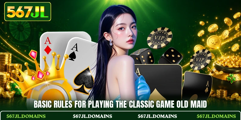Basic rules for playing the classic game Old Maid