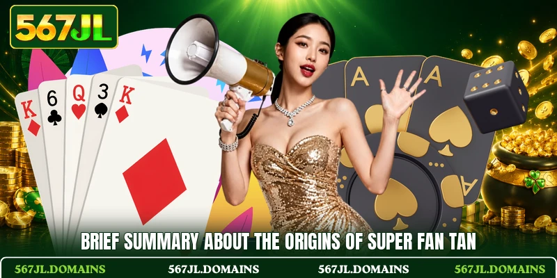Brief summary about the origins of Super Fan Tan Brief summary about the origins of Super Fan Tan