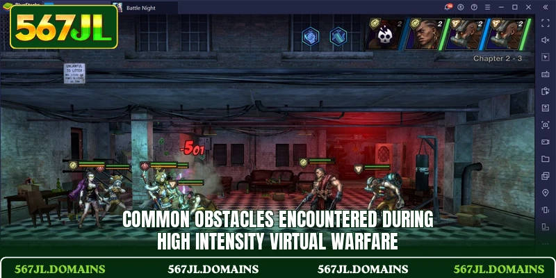 Common obstacles encountered during high intensity virtual warfare