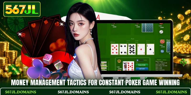 Money management tactics for constant poker game winning