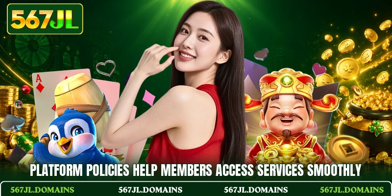 Platform policies help members access services smoothly