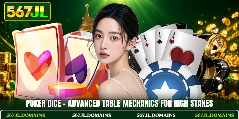 Poker Dice - Advanced Table Mechanics For High Stakes