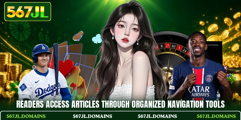 Readers access articles through organized navigation tools