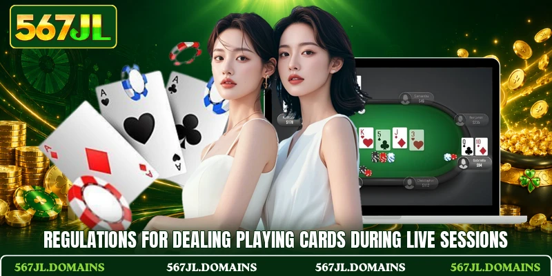 Regulations for dealing playing cards during live sessions