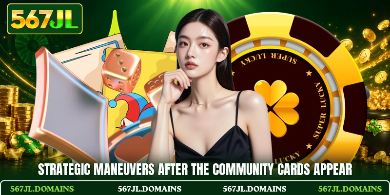 Strategic maneuvers after the community cards appear Strategic maneuvers after the community cards appear