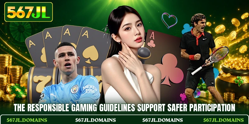 The responsible gaming guidelines support safer participation