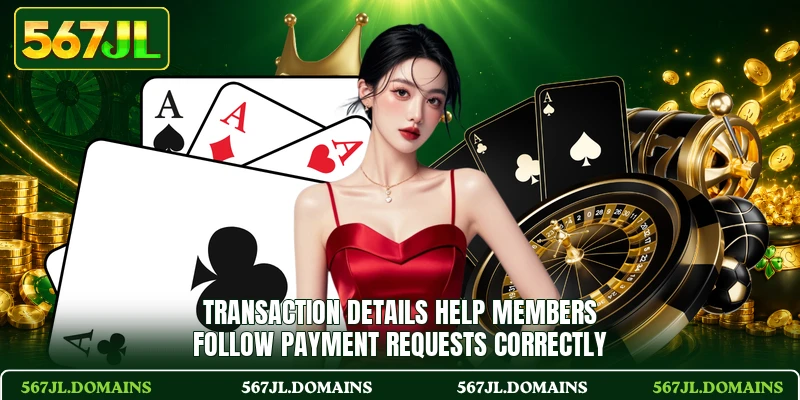 Transaction details help members follow payment requests correctly