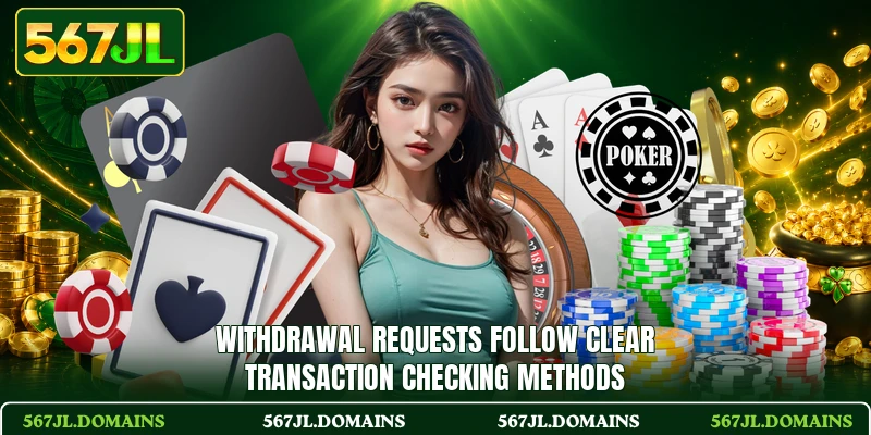 Withdrawal requests follow clear transaction checking methods